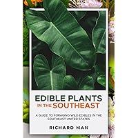 Edible Plants in the Southeast: A Guide to Foraging Wild Edibles in the Southeast United States (Off The Grid Living, Survival & Bushcraft)