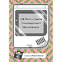 GB Retro Game Development Sketchbook: Track your game ideas in this activity workbook for homebrew developers