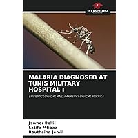 MALARIA DIAGNOSED AT TUNIS MILITARY HOSPITAL :: EPIDEMIOLOGICAL AND PARASITOLOGICAL PROFILE