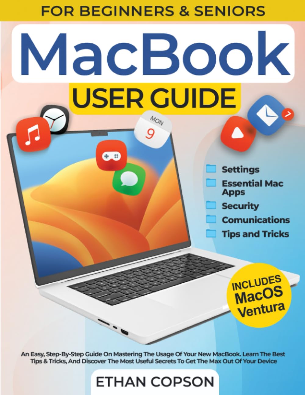 MACBOOK USER GUIDE: An Easy, Step-By-Step Guide On Mastering The Usage Of Your New MacBook. Learn The Best Tips & Tricks, And Discover The Most Useful ... Device (User Guide for Beginners and Seniors)