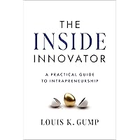 The Inside Innovator: A Practical Guide to Intrapreneurship The Inside Innovator: A Practical Guide to Intrapreneurship Hardcover Kindle Audible Audiobook
