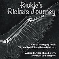 Rickie's Rickets Journey: Medical kidnapping series: Vitamin D deficiency/ infantile rickets Rickie's Rickets Journey: Medical kidnapping series: Vitamin D deficiency/ infantile rickets Paperback Kindle