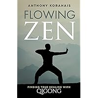 Flowing Zen: Finding True Healing with Qigong Flowing Zen: Finding True Healing with Qigong Kindle Paperback Audible Audiobook Audio CD