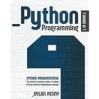 Python Programming: 3 Books in 1: The Complete Beginner’s Guide to Learning the Most Popular Programming Language