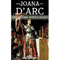 Joana D'Arc: A Incrível história real da mulher que mudou a Europa para sempre (Portuguese Edition)