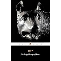 Livy: The Early History of Rome, Books I-V (Penguin Classics) Livy: The Early History of Rome, Books I-V (Penguin Classics) Paperback Kindle Mass Market Paperback