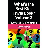 What's the Best Kids Trivia Book? Volume 2: 1,700 Questions in 7 Categories (What's the Best Trivia?)