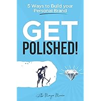 Get Polished: 5 Ways to Build your Personal Brand Get Polished: 5 Ways to Build your Personal Brand Paperback Kindle