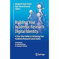 Building Your Academic Research Digital Identity: A Step-Wise Guide to Cultivating Your Academic Research Career Online