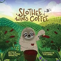 Slothee Wants Coffee Slothee Wants Coffee Kindle Paperback