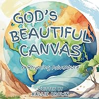 God's Beautiful Canvas: A Rhyming Adventure