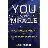 You Are A Miracle: How to Lose Weight and Love Your Body Too You Are A Miracle: How to Lose Weight and Love Your Body Too Paperback Audible Audiobook Kindle