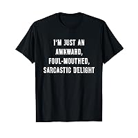I'm Just An Awkward, Foul-Mouthed Sarcastic Delight T-Shirt