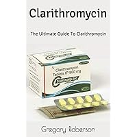 Clarithromycin: The Ultimate Guide To Clarithromycin
