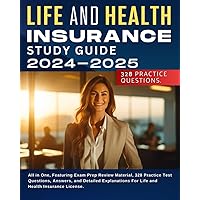 Life and Health Insurance Study Guide 2024-2025: All in One, Featuring Exam Prep Review Material, 328 Practice Test Questions, Answers, and Detailed Explanations For Life and Health Insurance License.