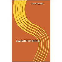 LA SAINTE BIBLE - BIBLE LOUIS SEGOND 1910: Sainte bible regroupant l’ancien et le nouveau testament. (French Edition) LA SAINTE BIBLE - BIBLE LOUIS SEGOND 1910: Sainte bible regroupant l’ancien et le nouveau testament. (French Edition) Kindle