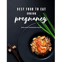 Best food to eat during pregnancy: and what exercises to do.