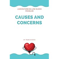 Understanding Low Blood Pressure: Causes and Concerns (Health, Diet and fitness Book 12) Understanding Low Blood Pressure: Causes and Concerns (Health, Diet and fitness Book 12) Kindle Paperback