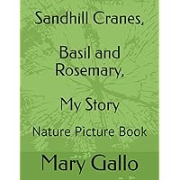 Sandhill Cranes, Basil and Rosemary, My Story: Nature Picture Book Sandhill Cranes, Basil and Rosemary, My Story: Nature Picture Book Paperback Kindle