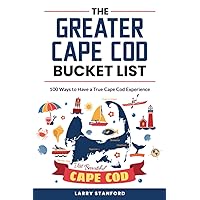 The Greater Cape Cod Bucket List: 100 Ways to Have a true Cape Cod Experience! The Greater Cape Cod Bucket List: 100 Ways to Have a true Cape Cod Experience! Paperback Kindle