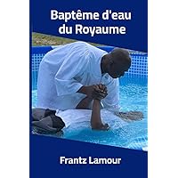 Baptême d'eau du Royaume (French Edition) Baptême d'eau du Royaume (French Edition) Paperback Kindle