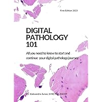 Digital Pathology 101: All You Need to Know to Start and Continue Your Digital Pathology Journey Digital Pathology 101: All You Need to Know to Start and Continue Your Digital Pathology Journey Paperback Kindle Audible Audiobook Hardcover