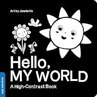 Hello, My World: A High-Contrast Board Book that Helps Visual Development in Newborns and Babies (High-Contrast Books) Hello, My World: A High-Contrast Board Book that Helps Visual Development in Newborns and Babies (High-Contrast Books) Board book