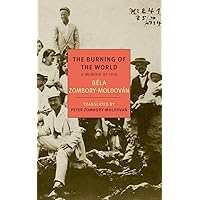 The Burning of the World: A Memoir of 1914 (New York Review Books Classics) The Burning of the World: A Memoir of 1914 (New York Review Books Classics) Paperback Kindle