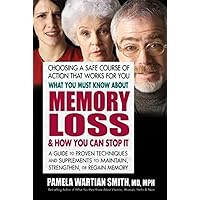 What You Must Know About Memory Loss & How You Can Stop It: A Guide to Proven Techniques and Supplements to Maintain, Strengthen, or Regain Memory What You Must Know About Memory Loss & How You Can Stop It: A Guide to Proven Techniques and Supplements to Maintain, Strengthen, or Regain Memory Paperback Kindle