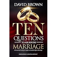 Ten Questions to Ask Before Marriage: A Marital Guide for Singles to Consider Before Marriage