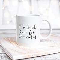 Quote White Ceramic Coffee Mug 11oz I'm Just Here for The Cake! Coffee Cup Humorous Tea Milk Juice Mug Novelty Gifts for Xmas Colleagues Girl Boy
