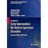 Handbook of Early Intervention for Autism Spectrum Disorders: Research, Policy, and Practice (Autism and Child Psychopathology Series) Handbook of Early Intervention for Autism Spectrum Disorders: Research, Policy, and Practice (Autism and Child Psychopathology Series) Kindle Hardcover Paperback