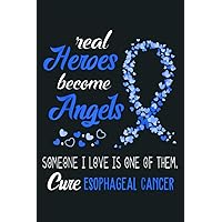 Real Heroes Become Angels Cure Esophageal Cancer: Notebook Planner - 6x9 inch Daily Planner Journal, To Do List Notebook, Daily Organizer, 114 Pages