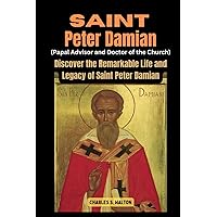 Saint Peter Damian (Papal Advisor and Doctor of the Church): Discover the Remarkable Life and Legacy of Saint Peter Damian Saint Peter Damian (Papal Advisor and Doctor of the Church): Discover the Remarkable Life and Legacy of Saint Peter Damian Kindle Paperback