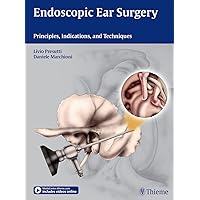 Endoscopic Ear Surgery: Principles, Indications, and Techniques Endoscopic Ear Surgery: Principles, Indications, and Techniques Hardcover Kindle