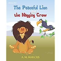 Children's Book: The Peaceful Lion and the Nagging Crow