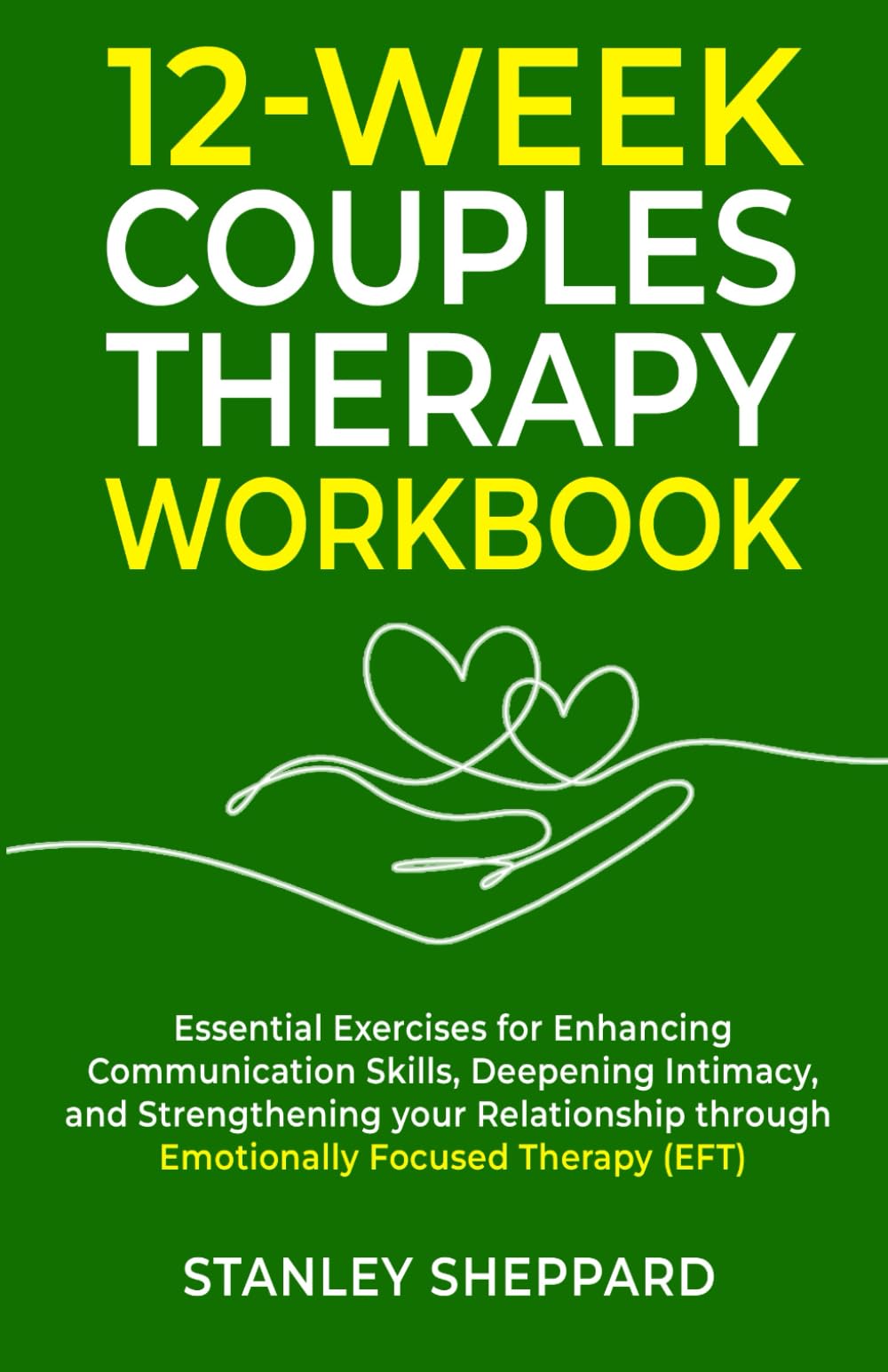 12-Week Couples Therapy Workbook: Essential Exercises for Enhancing Communication Skills, Deepening Intimacy, and Strengthening Your Relationship ... Focused Therapy (EFT) (Relationship Books)