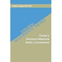 Exploring Developmental Theories: Toward A Structural/Behavioral Model of Development Exploring Developmental Theories: Toward A Structural/Behavioral Model of Development Paperback Kindle Hardcover