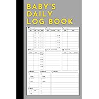 Baby's Daily Log Book: For Newborns and Toddlers Care Planner with Feed, Sleep, Diapers, Activities, Medicine, Needs, Mood, Bath & Notes Nanny Tracker Baby's Daily Log Book: For Newborns and Toddlers Care Planner with Feed, Sleep, Diapers, Activities, Medicine, Needs, Mood, Bath & Notes Nanny Tracker Paperback