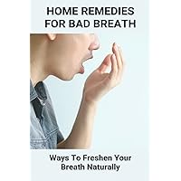 Home Remedies For Bad Breath: Ways To Freshen Your Breath Naturally: Bad Breath Cure