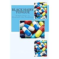 Black Hairy Tongue: Simple Steps to Eliminate the Condition Black Hairy Tongue: Simple Steps to Eliminate the Condition Paperback Kindle