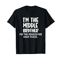 I'm the Middle Brother I'm the Reason we Have Rules Sibling T-Shirt