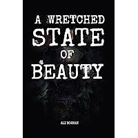 A Wretched State of Beauty A Wretched State of Beauty Paperback Kindle