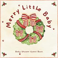 Baby Shower Guest Book: Merry Little Baby | Cute Christmas Bow Wreath Guestbook with Advice For Parents, Gift Log Tracker, Space for Invitation and Photo Baby Shower Guest Book: Merry Little Baby | Cute Christmas Bow Wreath Guestbook with Advice For Parents, Gift Log Tracker, Space for Invitation and Photo Paperback
