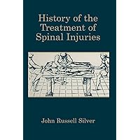 History of the Treatment of Spinal Injuries History of the Treatment of Spinal Injuries Kindle Hardcover Paperback