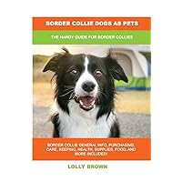 Border Collie Dogs as Pets: The Handy Guide for Border Collies