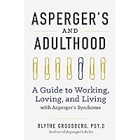 Aspergers and Adulthood: A Guide to Working, Loving, and Living With Aspergers Syndrome Aspergers and Adulthood: A Guide to Working, Loving, and Living With Aspergers Syndrome Paperback Audible Audiobook Kindle Hardcover MP3 CD