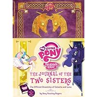 My Little Pony: The Journal of the Two Sisters: The Official Chronicles of Princesses Celestia and Luna (My Little Pony, Friendship Is Magic) My Little Pony: The Journal of the Two Sisters: The Official Chronicles of Princesses Celestia and Luna (My Little Pony, Friendship Is Magic) Hardcover