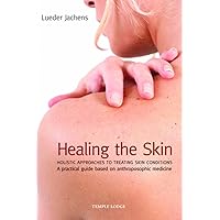 Healing the Skin: Holistic Approaches to Treating Skin Conditions Healing the Skin: Holistic Approaches to Treating Skin Conditions Paperback