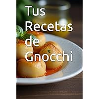 Tus Recetas de Gnocchi (Spanish Edition) Tus Recetas de Gnocchi (Spanish Edition) Hardcover Paperback